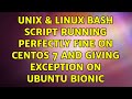 Unix & Linux: Bash script running perfectly fine on Centos 7 and giving exception on Ubuntu Bionic