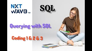 NXTWAVE || SQL || Querying with SQL || Coding practice 1 & 2 & 3 ||