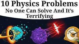 10 Physics Problems No One Can Solve (And It’s Terrifying)