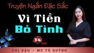 Vì Tiền Bỏ Tình Tập 4 (Hết) - Truyện Ngắn Đặc Sắc Nhất - Nghe Tú Quỳnh đọc truyện bùi ngùi xúc động