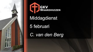 Middagdienst 5 februari - C. van den Berg - GKV Waardhuizen