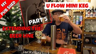 U Flow Mini Keg Home Garden Bar System - Pub Shed Gear - Extending The Beer Line - Part Five