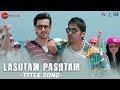 Lashtam Pashtam - Title Song | Lashtam Pashtam | Samar V, Vibhav R & Gurpreet S | KK & Benny Dayal