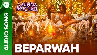 Beparwah Full Audio Song | Tiger Shroff & Nidhhi Agerwal | Munna Michael 2017