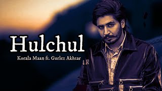 Hulchul (Lyrics) Korala Maan Ft. Gurlez Akhtar | Desi Crew | Latest Punjabi Song 2022