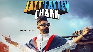 Jatt Fatte Chakk - Amrit Maan | New Punjabi Song | Latest Punjabi Song 2019 | Punjabi Music | Gabruu