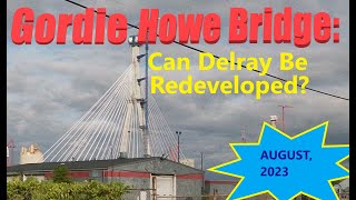 Gordie Howe Bridge Views: Will Delray Be Redeveloped? August, 2023 Tour.