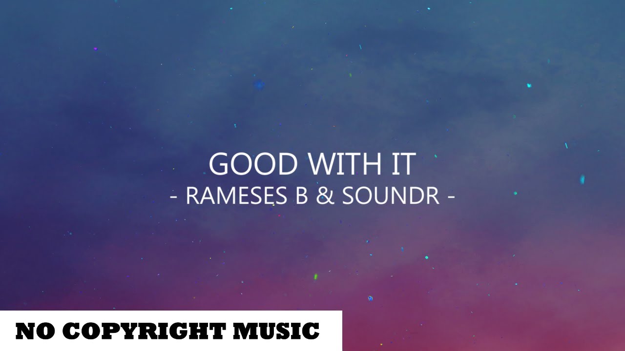 Rameses B & SOUNDR - Good With It (Lyrics) - No Copyright Songs - YouTube