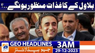Geo Headlines 3 AM | Bilawal's papers will be approved..? | 29th December 2023