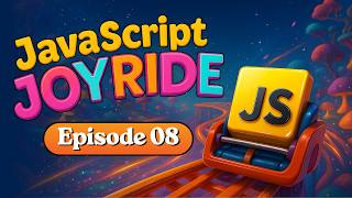 JavaScript Complete Course | JavaScript JoyRide Episode 08