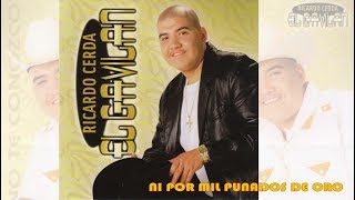 Ricardo Cerda EL GAVILAN - Ni Por Mil Puñados De Oro (Canción Completa)