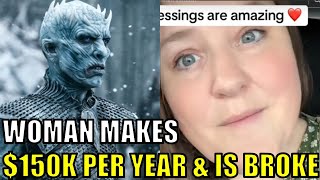 Woman makes $150K per year and is BROKE! WINTER IS HERE!