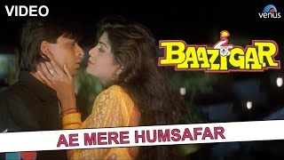 Ae Mere Humsafar - Full Video Song | Baazigar |Shahrukh Khan, Shilpa Shetty | Ishtar Regional