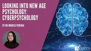 Looking into new age psychology: Cyberpsychology | #AventisWebinar