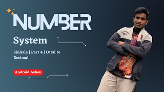 Number System (4) - Octal to Decimal - අටේ පාදයේ සංඛ්‍යා දහයේ පාදයට හැරවී​ම