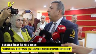 MALATYA TİCARET BORSASI SEÇİMLERİNDE RAMAZAN ÖZCAN İLE YOLA DEVM