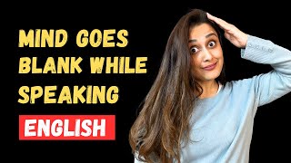 Cure your blank mind in English: My advice for fluent speaking