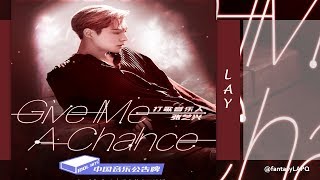IDOL HITS : LAY/ Zhang Yi Xing 张艺兴 - Give Me A Chance   ( Stage performance Ver. )