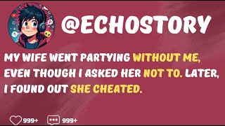 My Wife Went Partying Without Me, Even Though I Asked Her Not To. Later, I Found Out She Cheated.