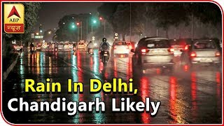 Skymet Report: Rain In Delhi, Chandigarh, Karnal, Patiala, Ambala Likely | ABP News