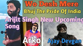 Wo Desh Mere Tere Shaan Par Sadke Arijit Singh New Upcoming Song|Bhuj The Pride Of India. Manoj