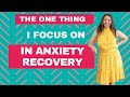 The ONE thing I would focus on in Anxiety Recovery (if I had to pick one)