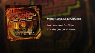 Los Huracanes Del Norte - Motor 460 a.k.a El Corvette