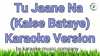 Tu Jaane Na (Kaise Bataye) (Karaoke Version) Ajab Prem Ki Ghazab Kahani (2009) Atif Aslam,Kailash