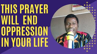 THIS PRAYER WILL END OPPRESSION IN YOUR LIFE | PRAYER AGAINST DEMONIC OPPRESSION #prayer