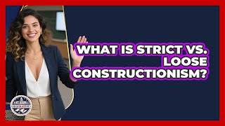 What Is Strict Vs. Loose Constructionism? - Inside the Legislative Branch