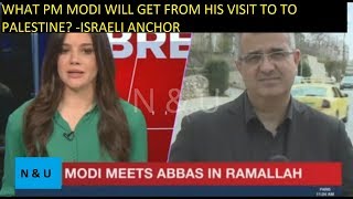 Israeli media on PM Modi visit to Palestine, Jordan and UAE 10 feb 2018