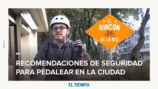 Recomendaciones de seguridad para pedalear en Bogotá | EL TIEMPO | CEET