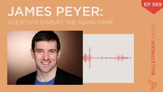 Scientists Disrupt the Aging Game - James Peyer #569