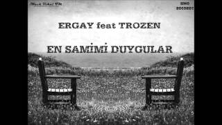 Ergay feat Trozen - En Samimi Duygular (2015)