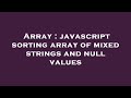 Array : javascript sorting array of mixed strings and null values