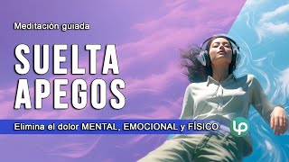 Aprende a SOLTAR y DEJAR IR - Meditación guiada: LIBERACIÓN APEGOS físicos, emocionales y mentales