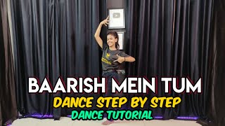 Baarish Mein Tum ( Neha Kakkar ) - Step By Step - Dance Tutorial - Baarish Mein Tum