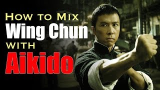 How To Mix Wing Chun with Aikido