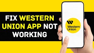 Western Union App Not Working: How to Fix Western Union App Not Working