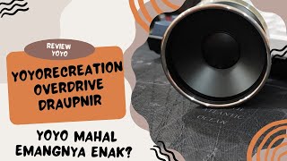 Review YOYORECREATION OVERDRIVE DRAUPNIR - SUMPAH INI YOYO ENAK