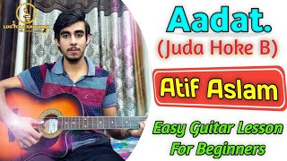 Aadat || Juda Ho Ke Be || Atif Aslam || Song On Guitar || Easy Chords Lesson || By Sarthak.