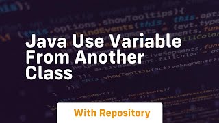 java use variable from another class