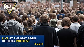 #220 Live At The May Bank Holiday Protest