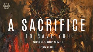 "A SACRIFICE TO SAVE YOU" | Efisio Cross 「NEOCLASSICAL MUSIC 」