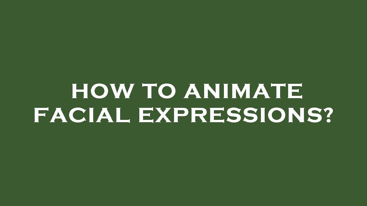 How To Animate Facial Expressions? - YouTube