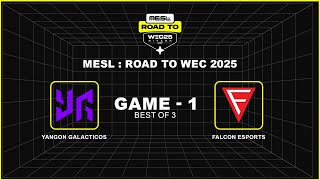 [Game - 1] Yangon Galacticos vs Falcon Esports | MESL : Road to WEC 2025