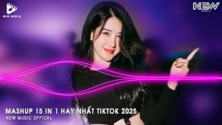 Mashup 15 in 1 - Nhạc Remix TikTok Triệu View Hay Nhất Hiện Nay ♫ Top 15 Nhạc TikTok Hay Nhất 2025