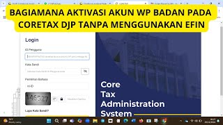 BAGAIMANA AKTIVASI AKUN WP BADAN PADA CORETAX TANPA MENGGUNAKAN EFIN?