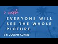 I Wish Everyone Will See the Whole Picture by Joseph Adams