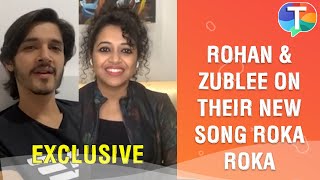 Rohan Mehra & Zublee Baruah on their new music video Roka Roka, lyrics of the song & more |Exclusive